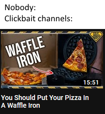 That's just a one-way ticket to burnt cheese