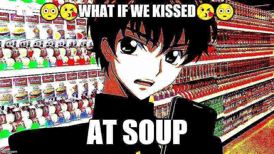there is only soup