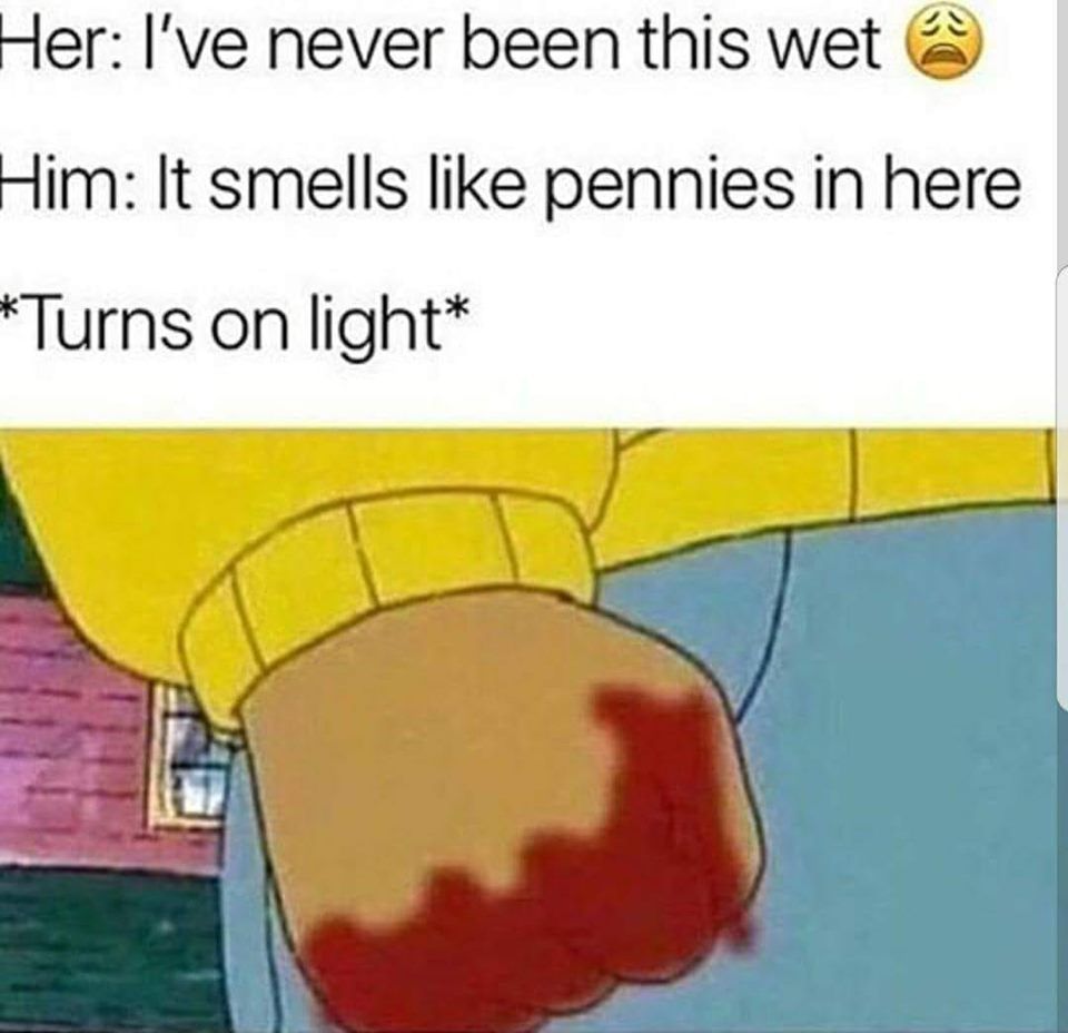 Ive only been bled on once, and thats because I crushed my gfs skull