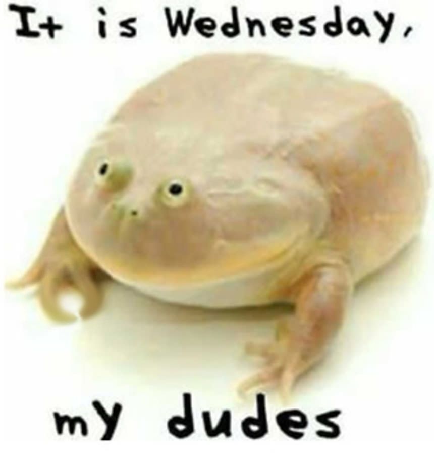 It is Wednesday with a twist my dudes