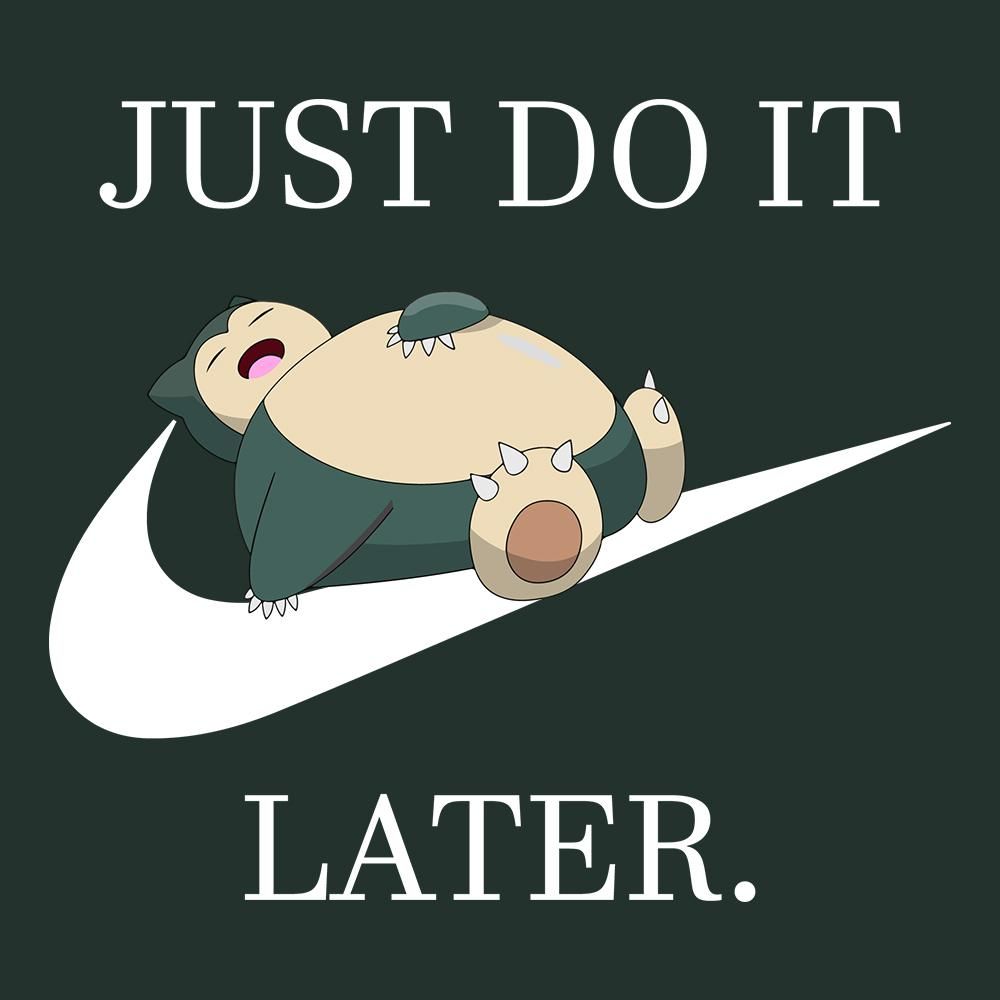 Just Do It Later...