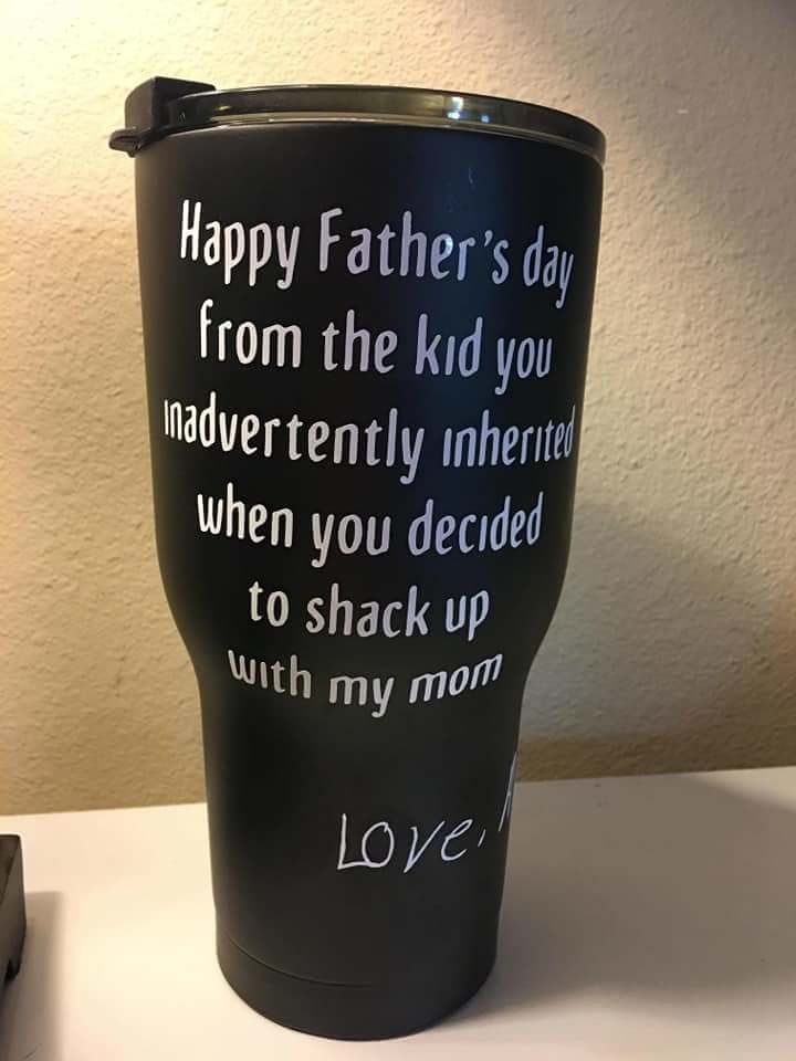 In honor of Father's day. Here's a cup my friends step daughter gave him last year.