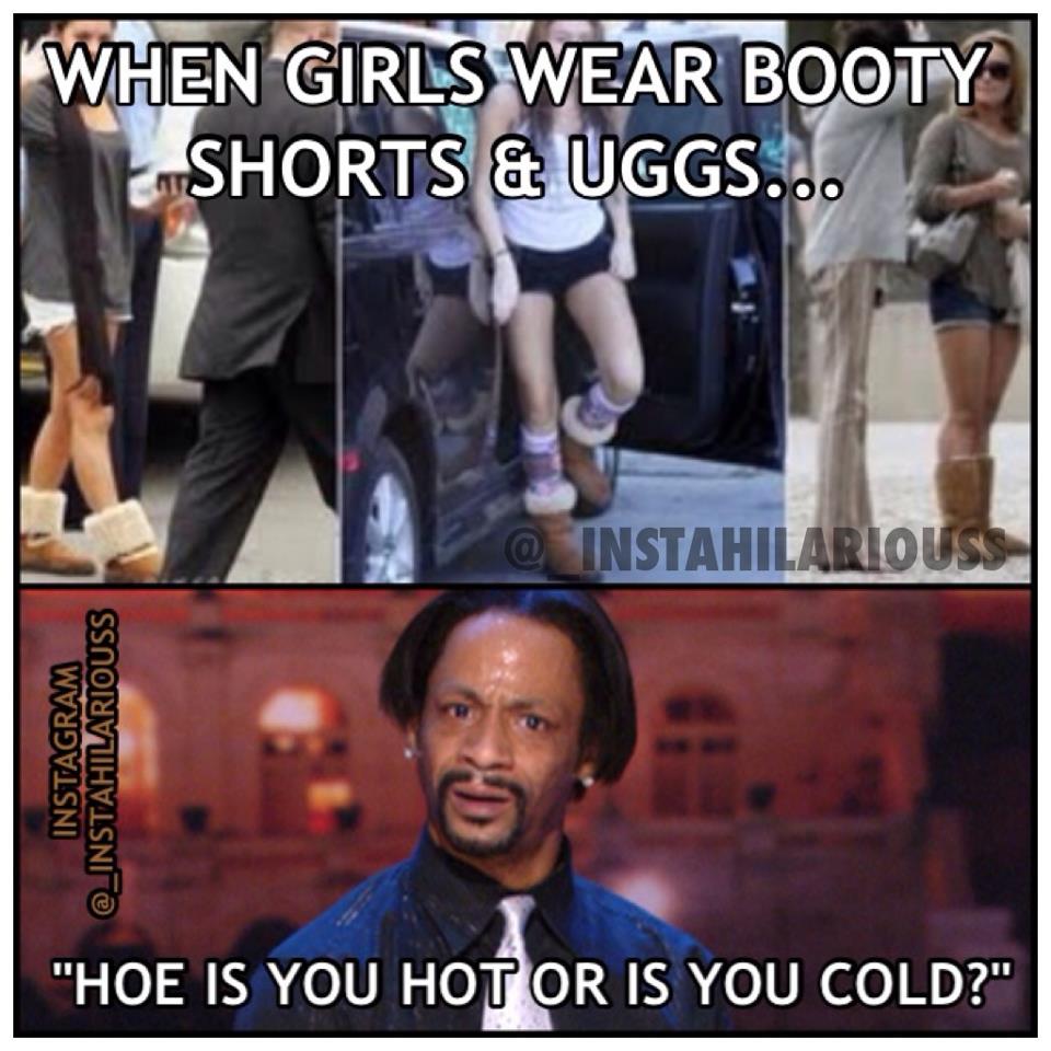 Uggs are for cold, but shorts are for warm