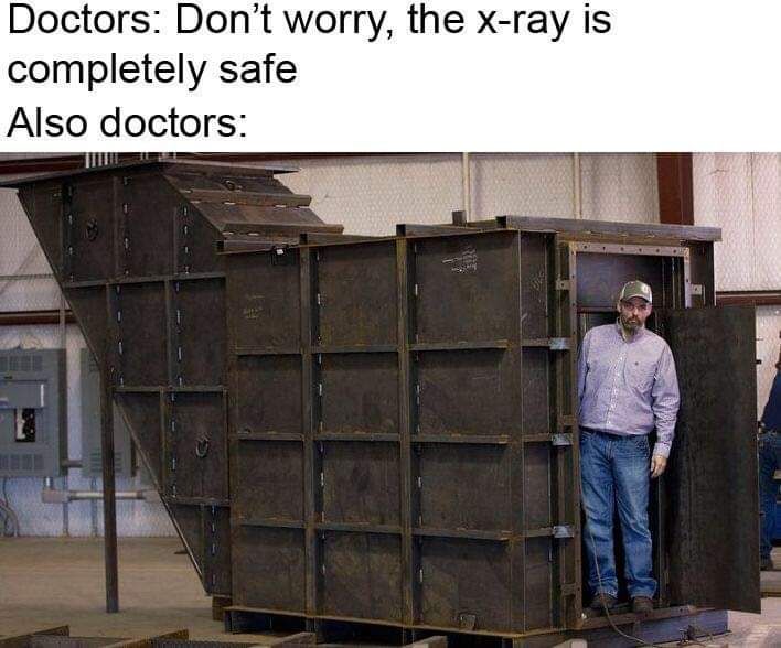 Inb4 someone feels the need to tell me doctors do multiple xrays a day
