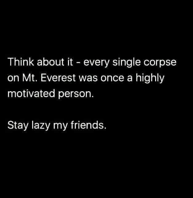Stay lazy friends.