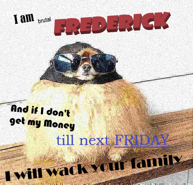 This is Frederick, he has a message for you