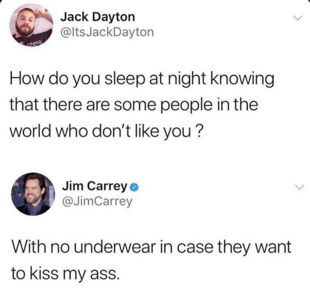 I'd be happy to kiss Jim Carrey's ass