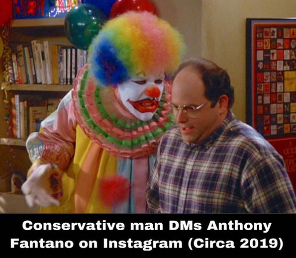 You clowns.