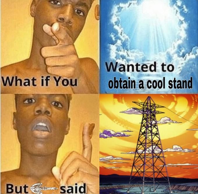 Imagine getting a stand and all it does is kill you