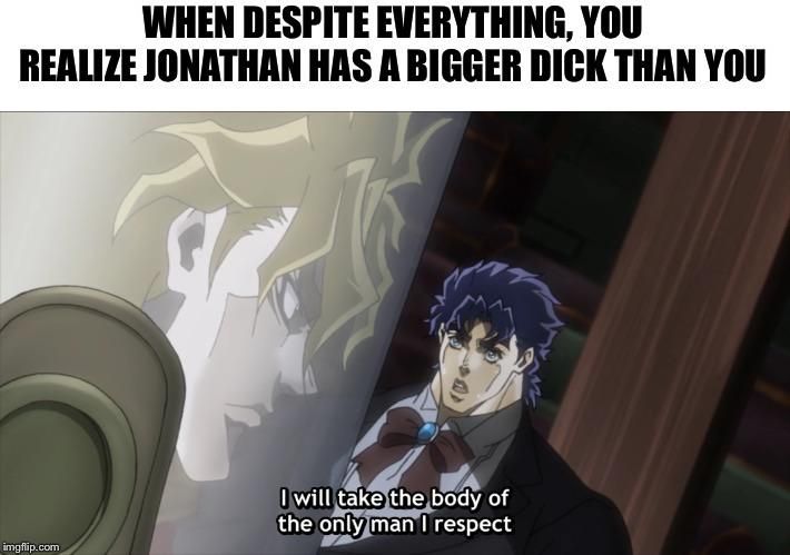 "And thats how i made Giorno." - Dio Brando