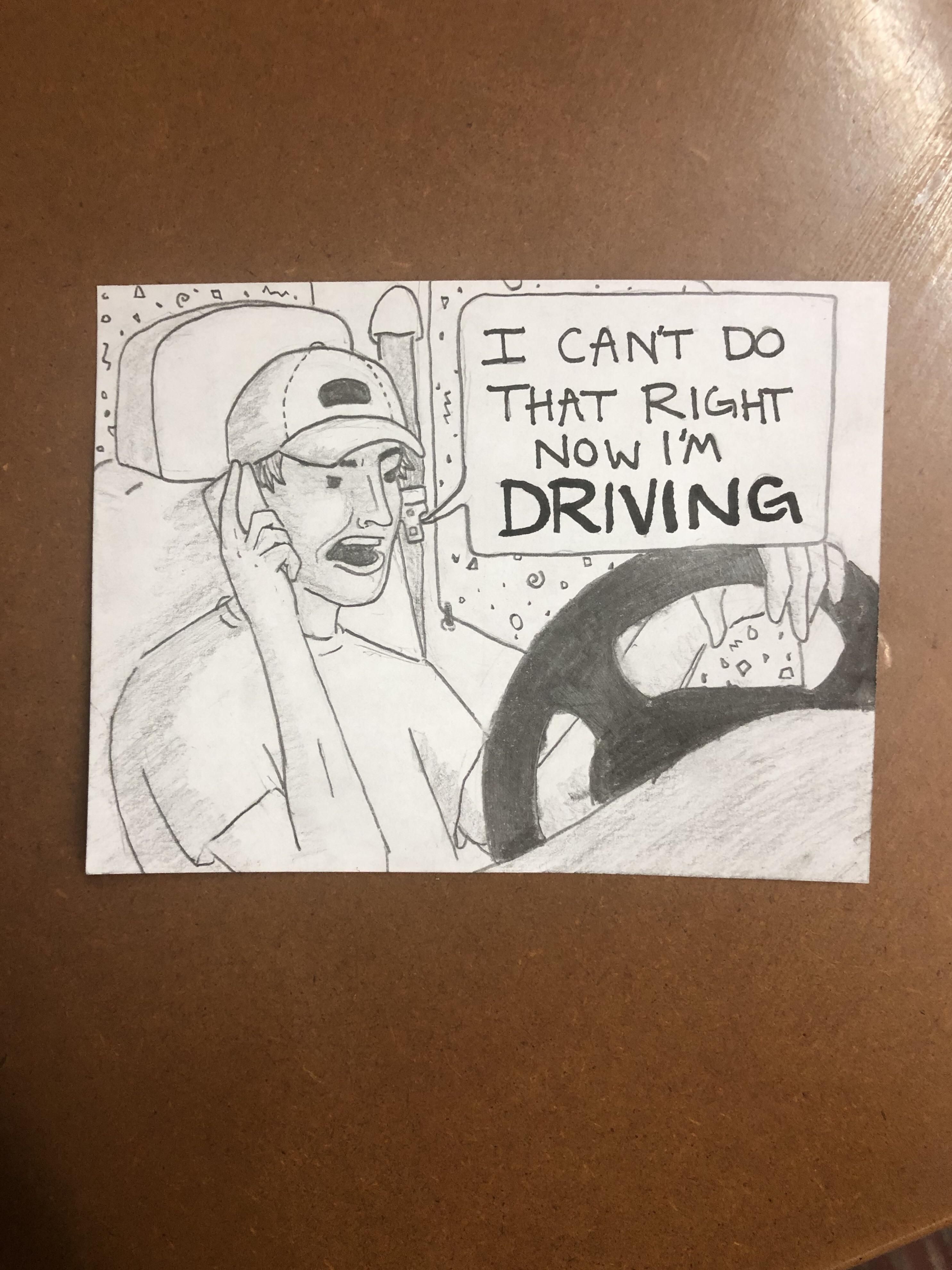 I work at a call center. Sometimes, I like to draw rude callers. Shoutout to all the people that call me while driving and act inconvenienced when asked for anything