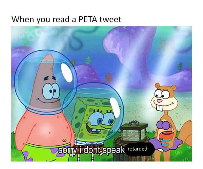 Peta: *** animals. Me: huh