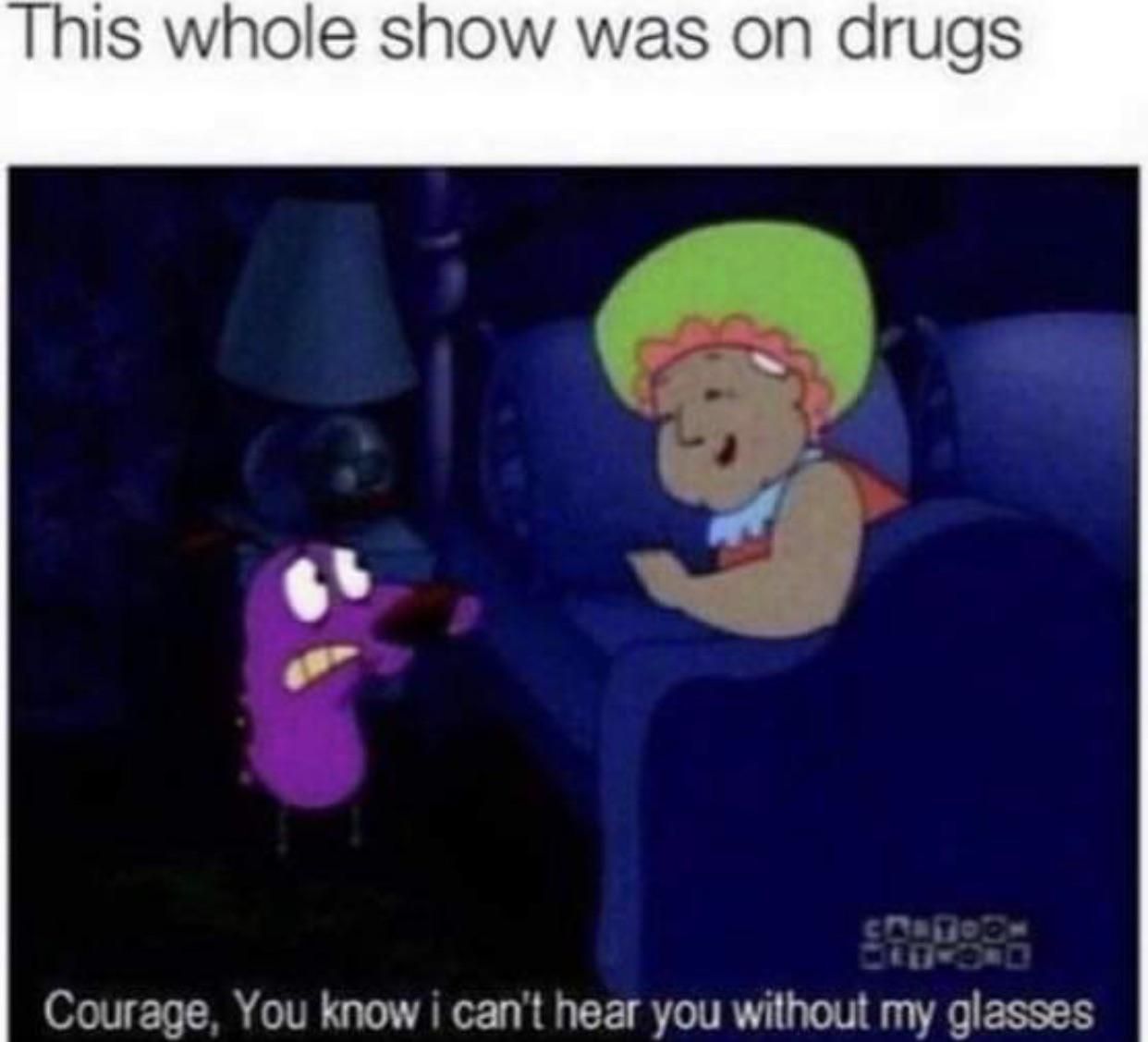 Courage on drugs