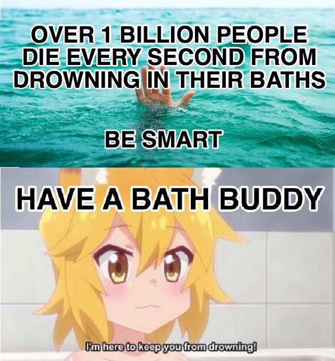 Anyone wanna be my bath-buddy?
