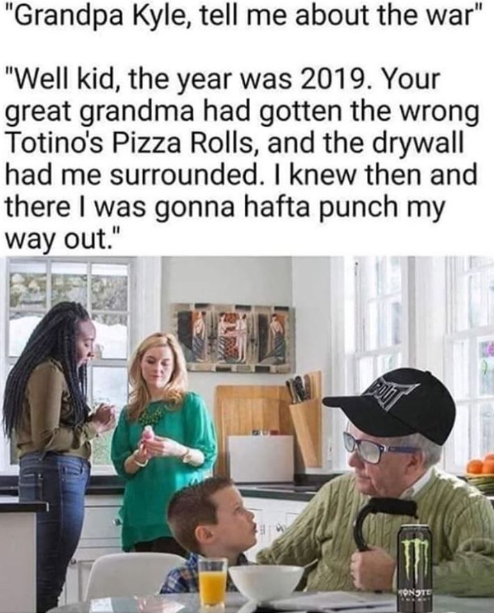 Granpa Kyle once downed 13 energy drinks in one hour for your freedom