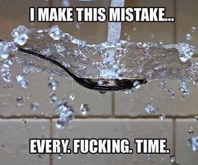 Every time I wash a spoon.