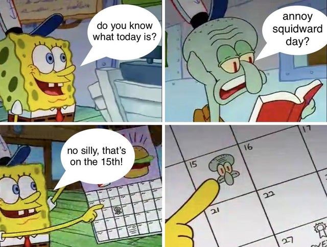 lets post squidward memes to annoy him