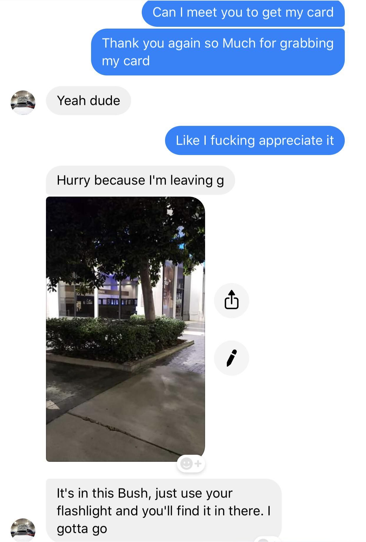 Went out to the bars and dropped my card. Drunk guy found it & messaged me on Facebook saying that he put it in a bush for me to find. He did his best