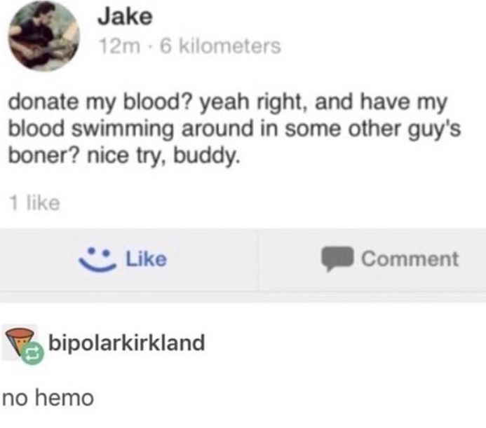 It might also end up in a woman's vagina, but I'm not a big enough Chad to take that risk