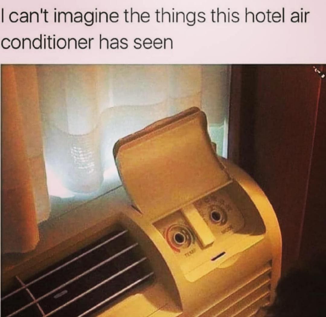 I can't imagine the things this hotel air conditioner has seen.