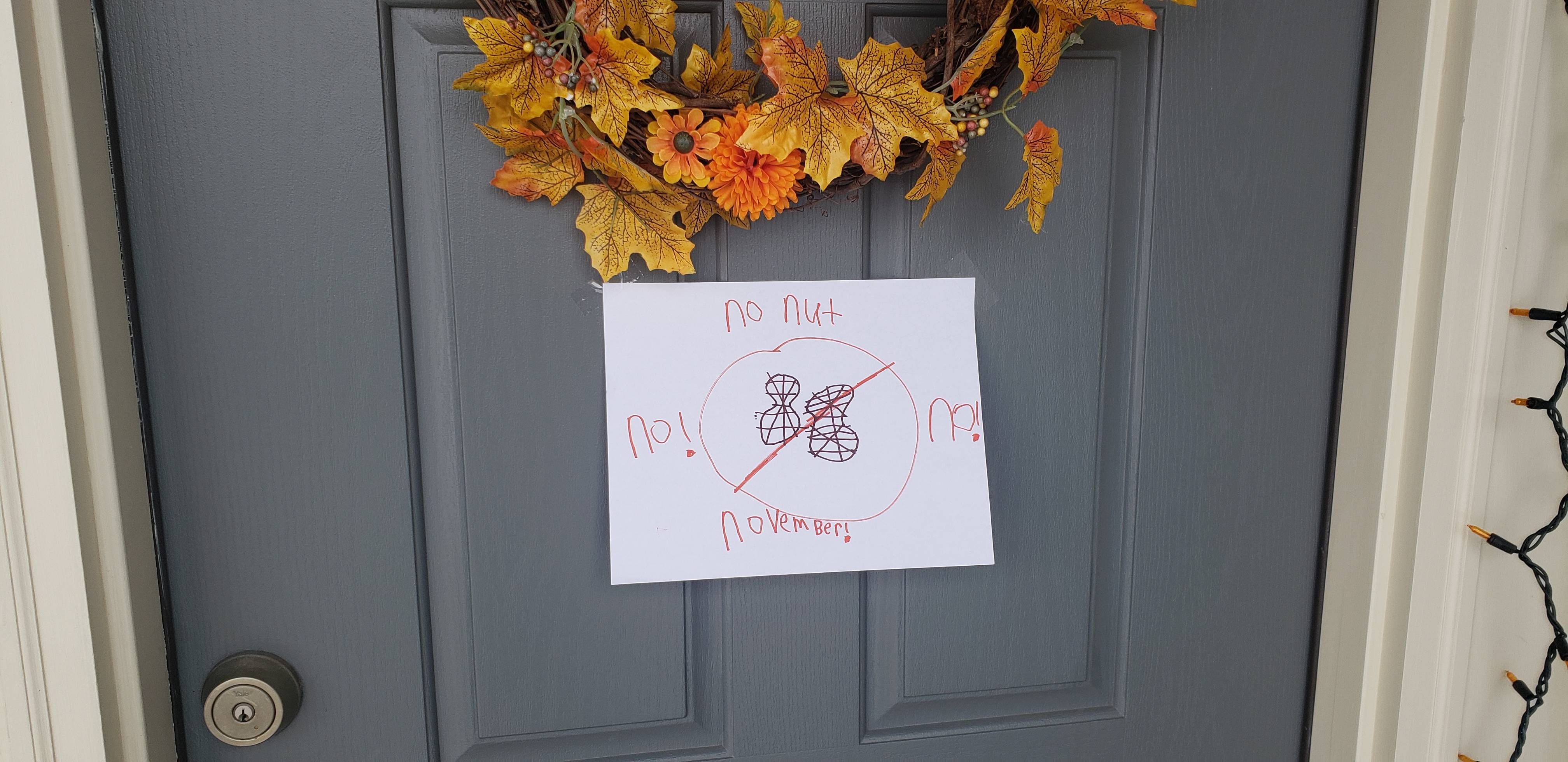 My 9 year old son put this on our front door for the world to see. He thought it was for nut allergy awareness. Don't have the heart to tell him.