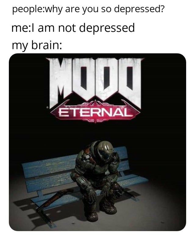 MFW I remember I won't be able to play DOOM Eternal because I'll be serving in military