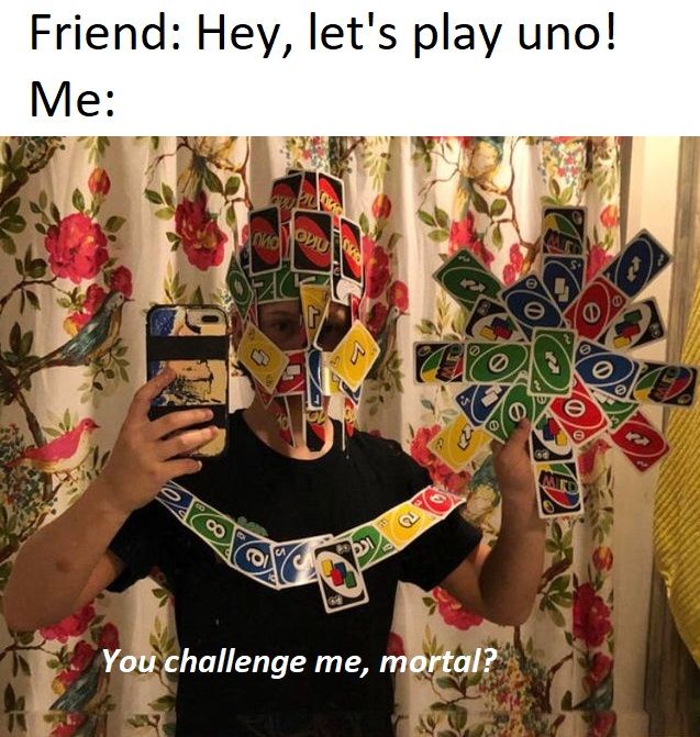 Don't play uno with me