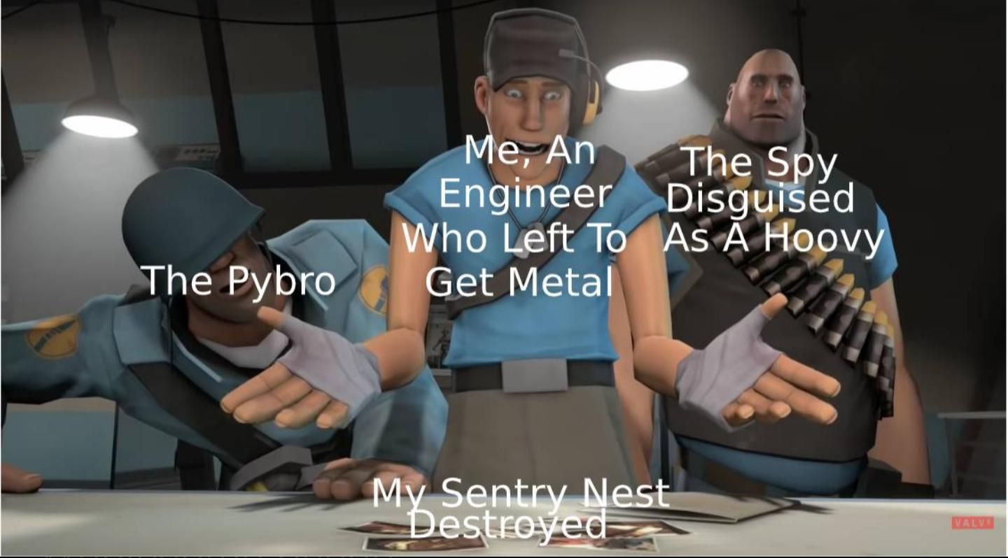 *spy waiting 5 minutes in the corner until I leave for metal*