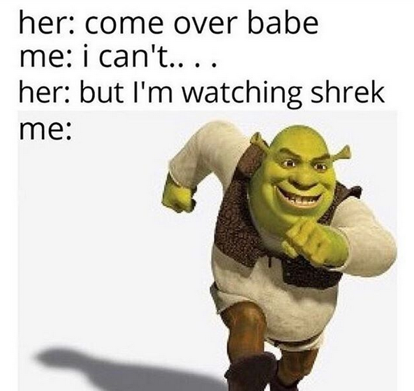 Shrek 4 lyfe.