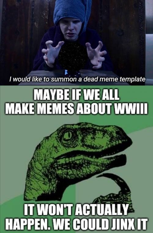 Thank you Philosoraptor. Now back to your tomb. We'll probably see you soon though hopefully later