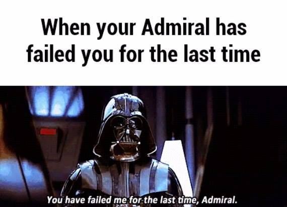When, for the last time, your admiral has failed you