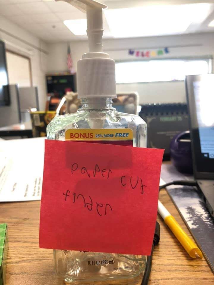 A friend of mine is a teacher and one of her kids relabeled her hand sanitizer.