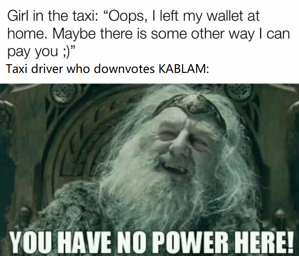 downvoting KABLAM should be a capital offence