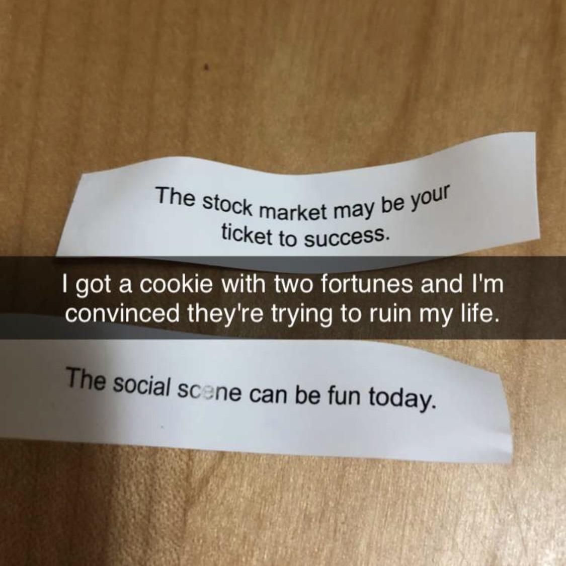 my friend got a two for one fortune in a cookie today. not looking like good advice.