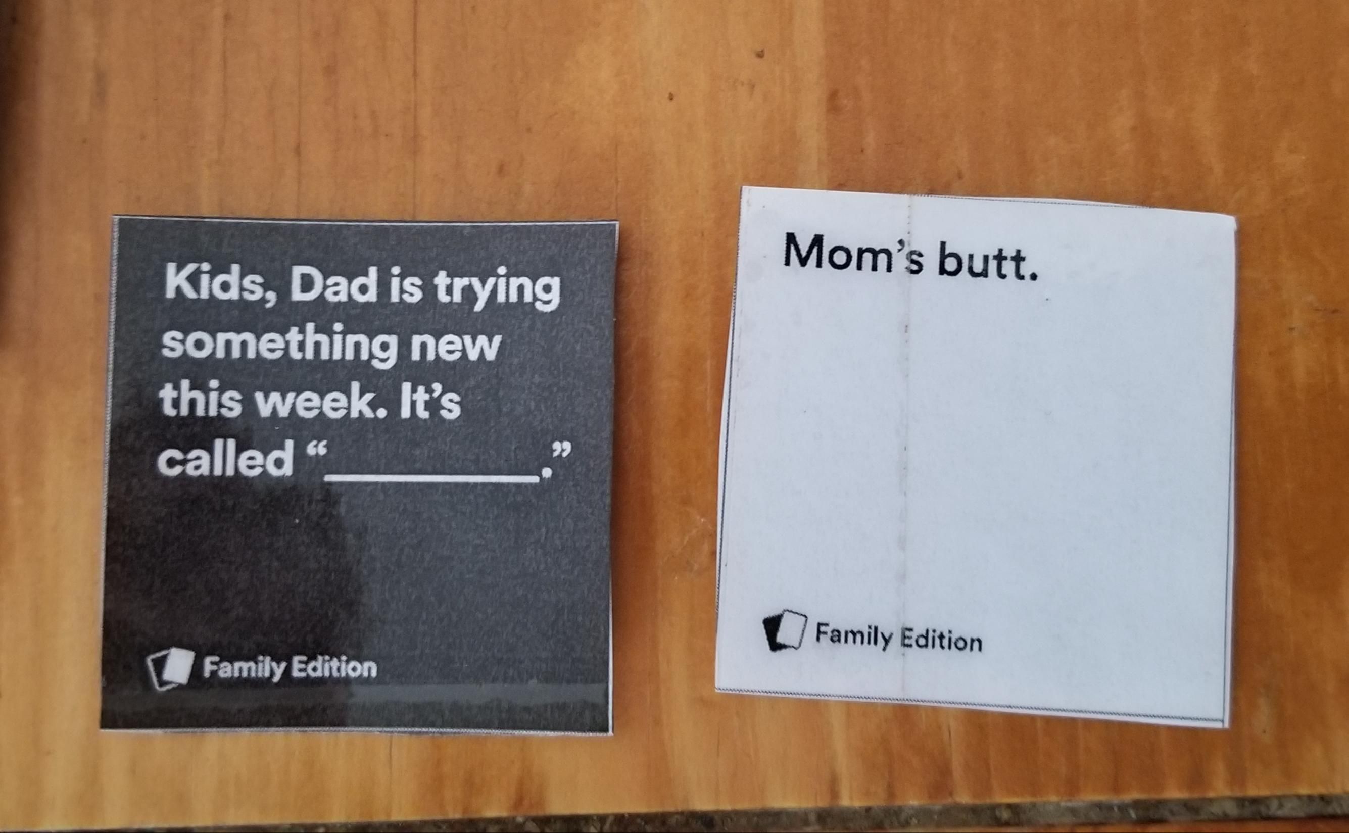 Playing the Family version of Cards against Humanity when my eleven year old played this