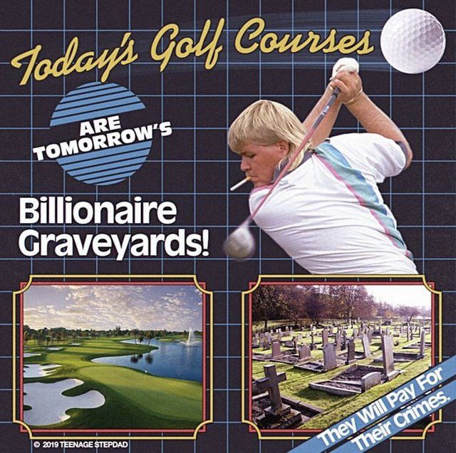 really, all it would take is one golf course for the billionaire mass grave.There's not that many.