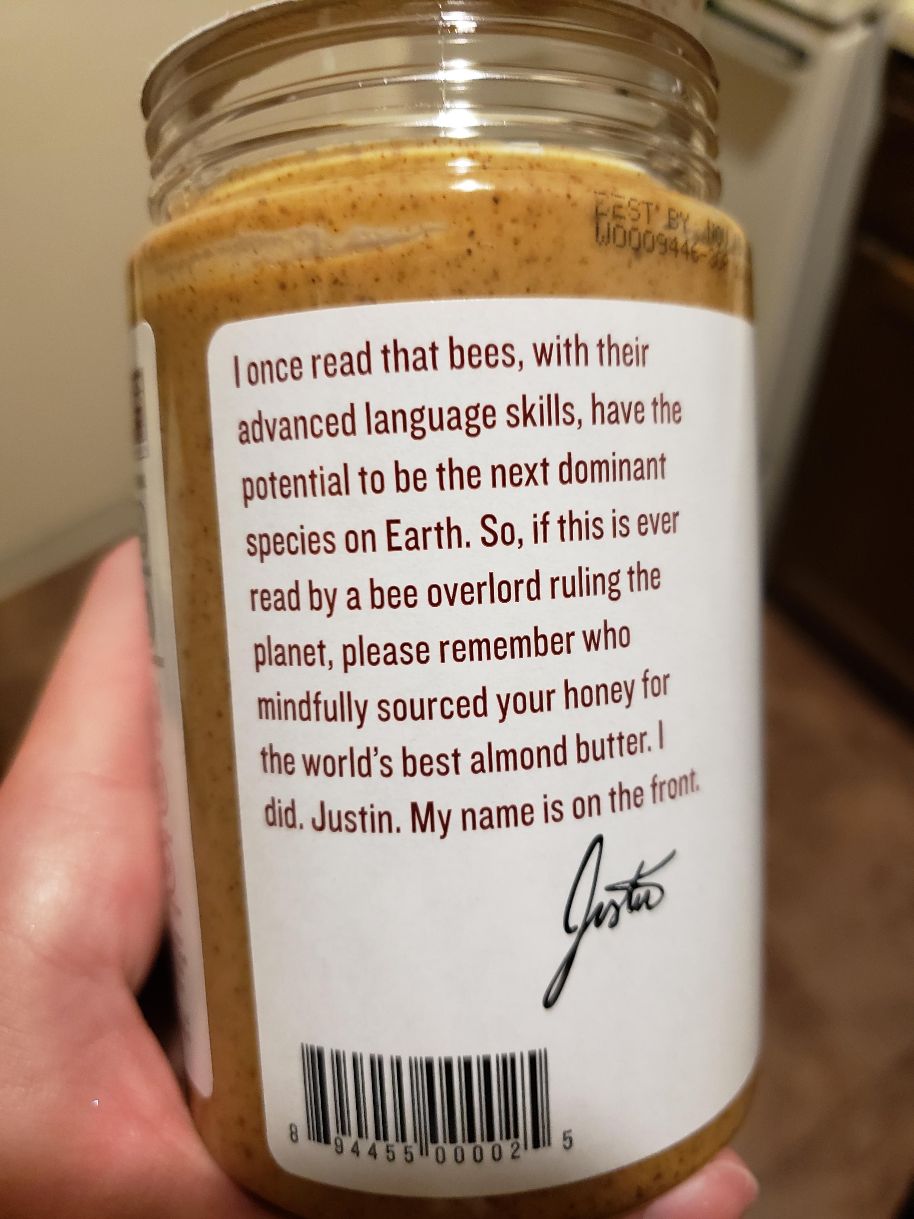 Saw this on the side of my almond butter today. Justin will be fine when the bees come.