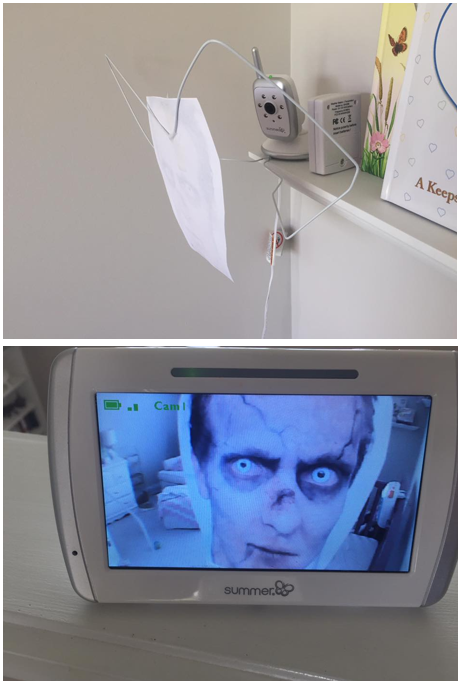 I put a zombie face in front of our baby monitor. My wife was not happy when she checked on our baby in the middle of the night.