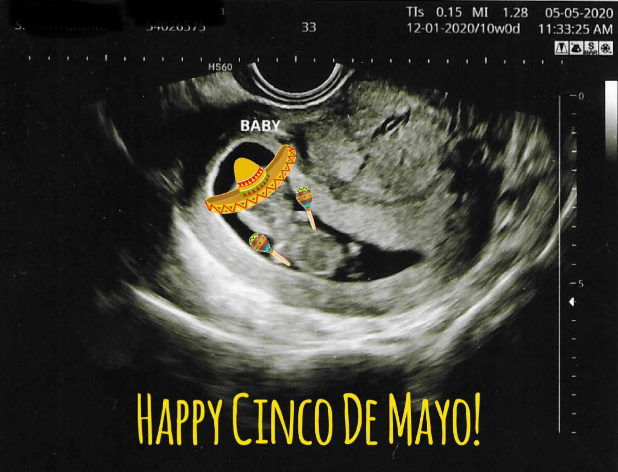 My fiancé and I had our ultrasound on 5/5 but because of the quarantine we couldn’t celebrate. So I made this. She did not find it as humorous as I did.