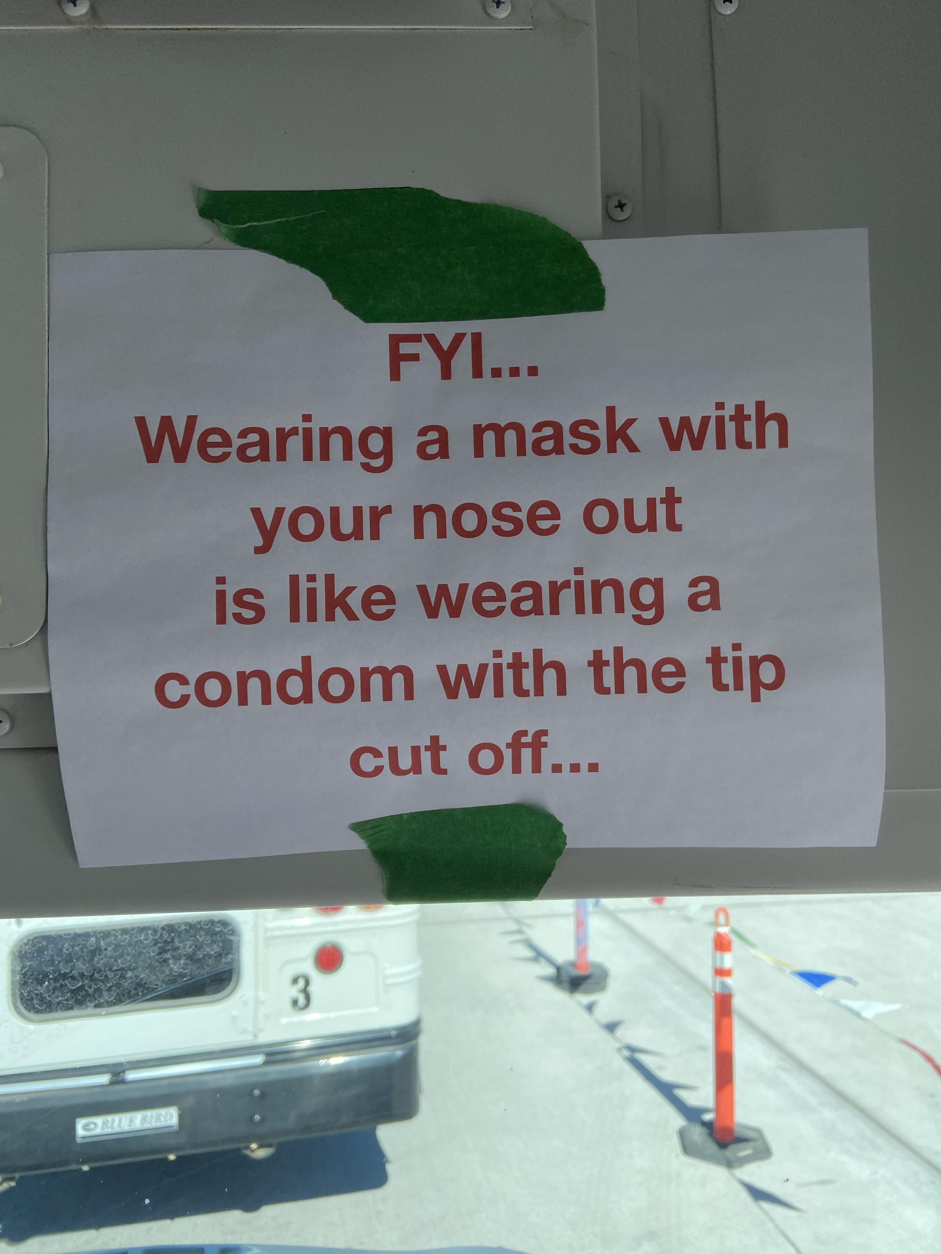 Some construction workers were “partially” wearing their masks, so our safety guy put this on my bus.