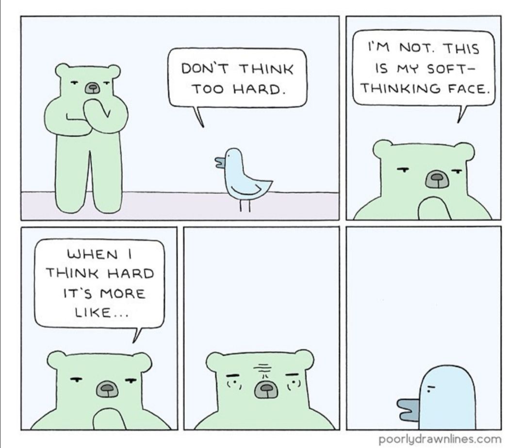 you shouldn't think too hard. i never think