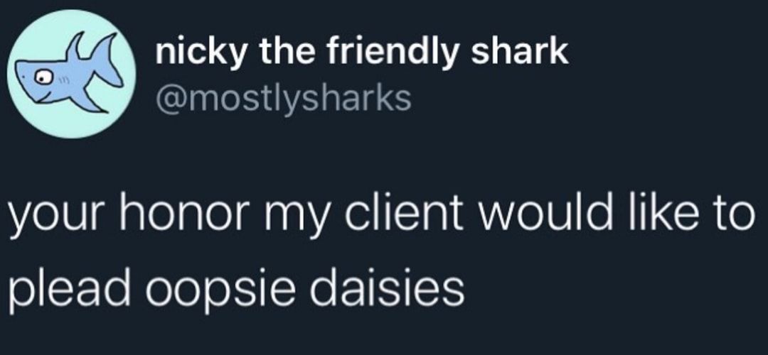 Your honor for god sakes everybody has oapse daisies...