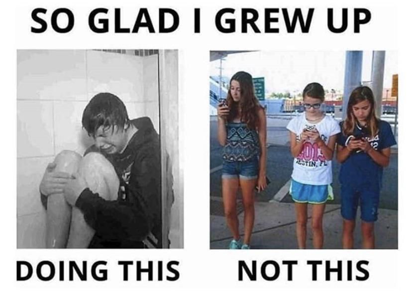 at least i had a NORMAL childhood NOT GLUED to one of those EYE PHOENES