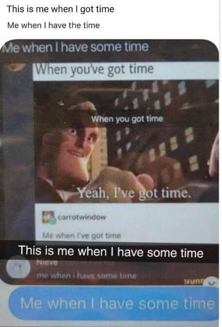 I got some time
