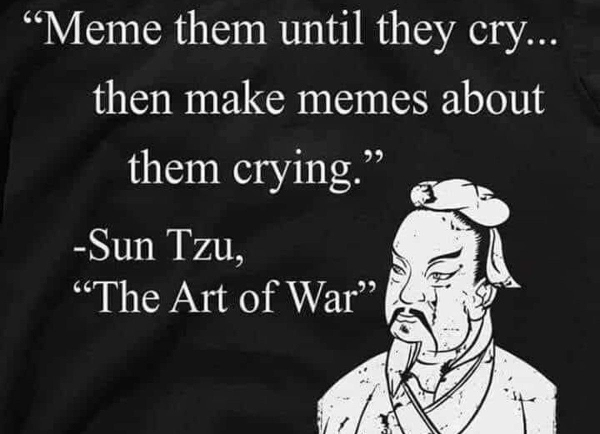 Then make memes until they piss themselves