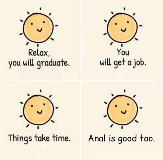 Relax, you will graduate.