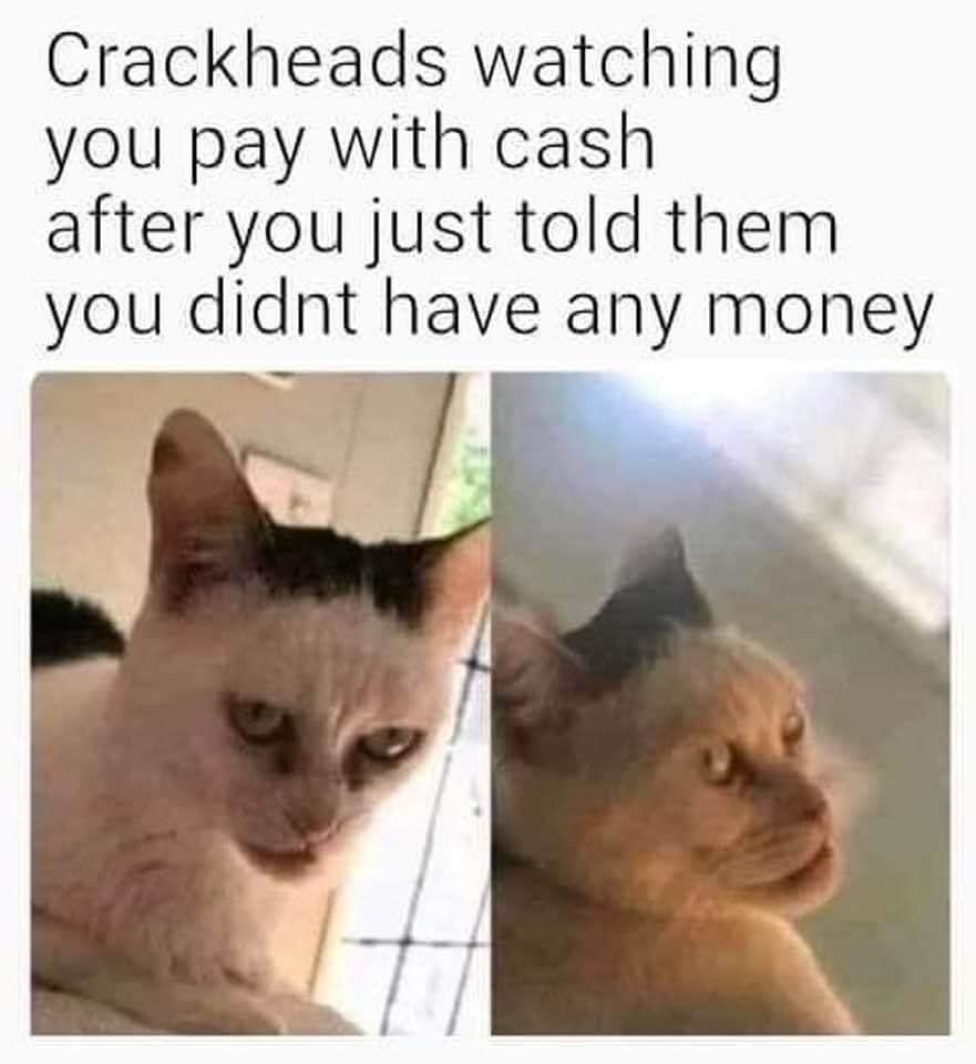 lol if this you brehs be cool give your crackhead a dollar he'll make sure it is well spent