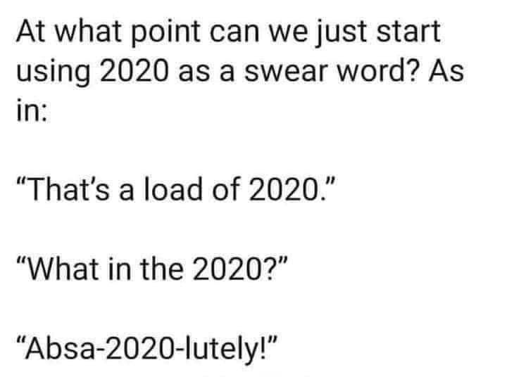 At what point can we start using 2020 as a swear word?