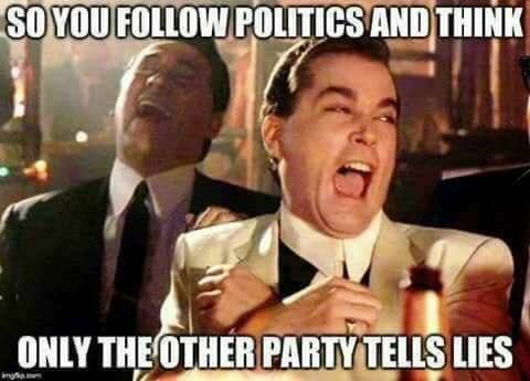 NO ONLY YOUR PARTY/NEWS LIE MINE ARE ALWAYS TRUE AND CORRECT BREH
