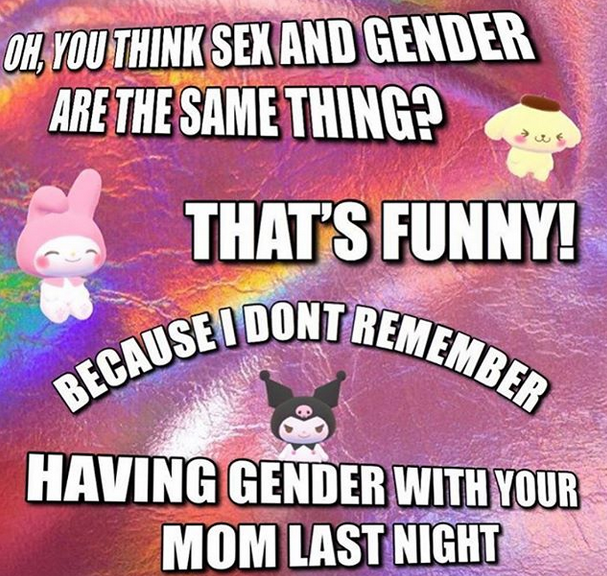 I gendered your mom so hard.